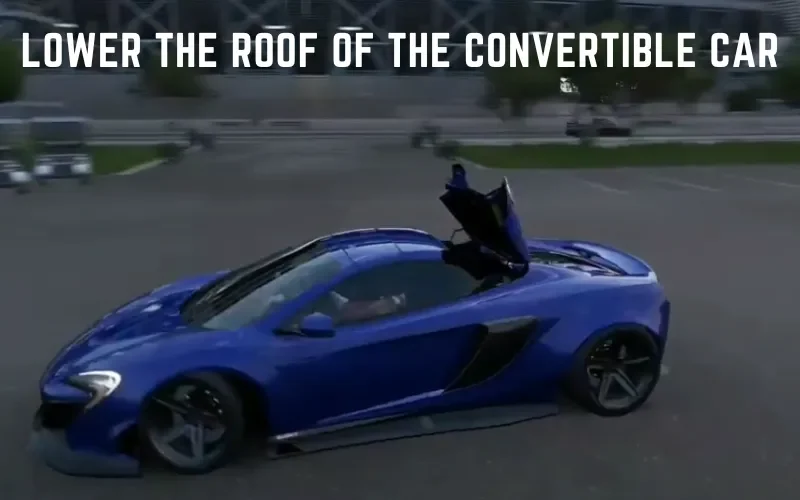 Lower the Roof of the Convertible Car