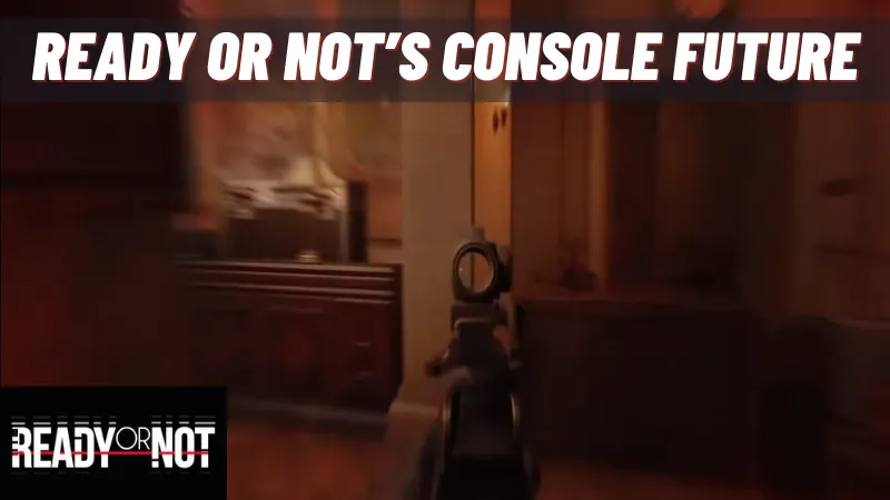 Ready or Not's Console Future