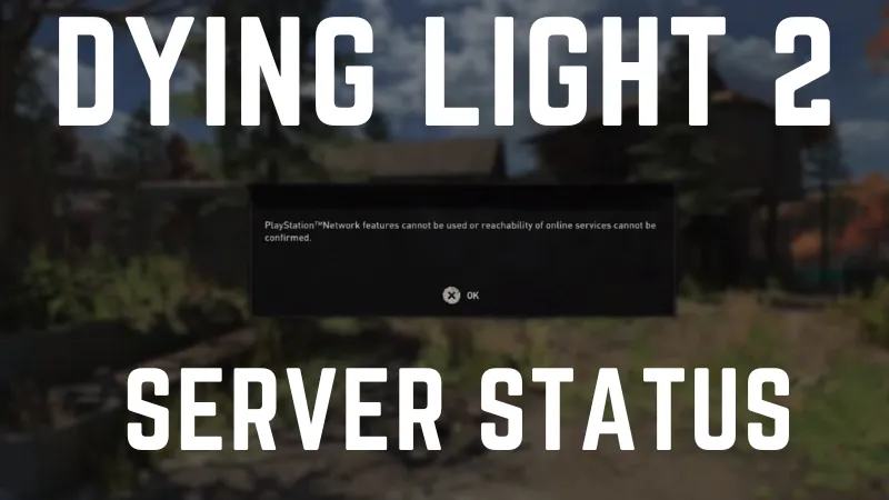 How To Check Dying Light 2 Server Status?