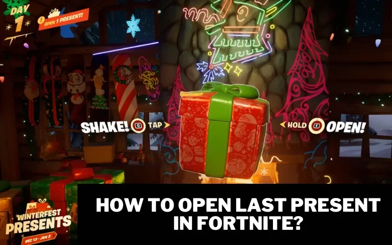 How To Open Last Present In Fortnite