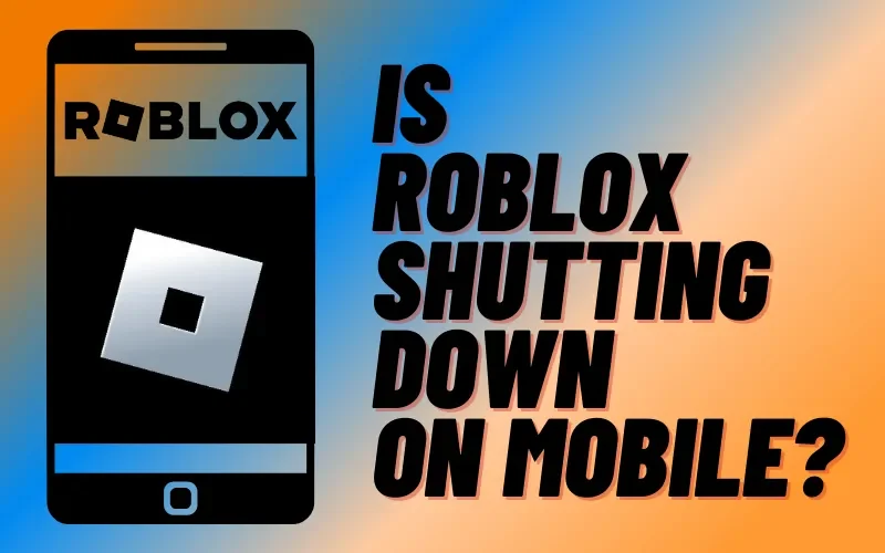 Is Roblox Shutting Down On Mobile