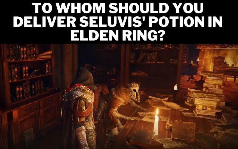 To whom should you deliver Seluvis' potion in Elden Ring