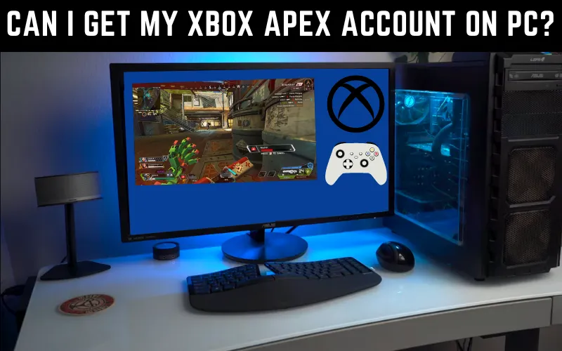 Can I Get My Xbox Apex Account On Pc?