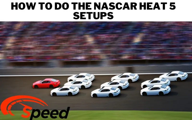 NASCAR Heat 5 Car Updates And Cheats Guide 2024